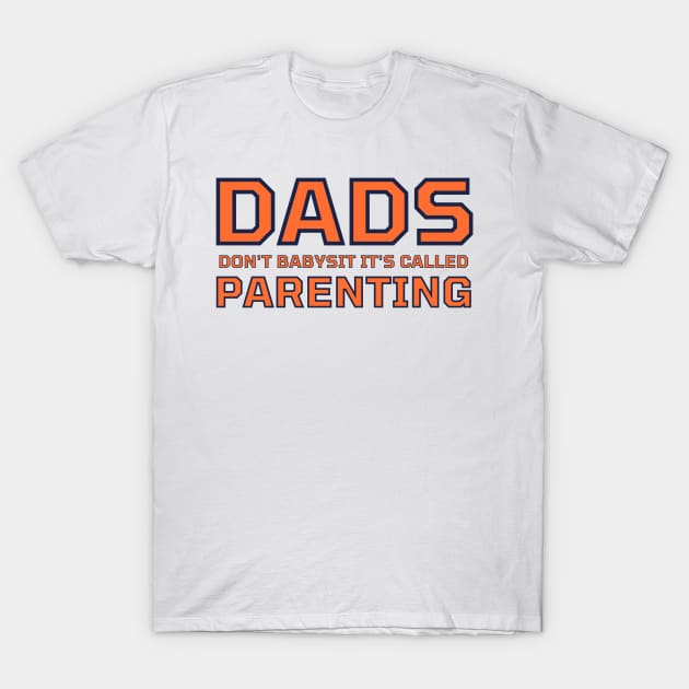 Dads Don't Babysit It's Called Parenting T-Shirt by CityNoir